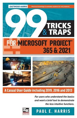 99 Tricks and Traps for Microsoft Project 365 and 2021 Paul E Harris Taschenbuch