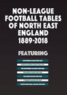 Non-League Football Tables of North East England 1889-2018 - Statistical book