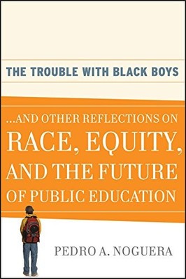 The Trouble With Black Boys: ...And Other Reflections on Race, Equity, and the
