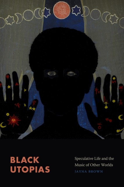 Black Utopias : Speculative Life and the Music of Other Worlds by Jayna Brown... - Image 4