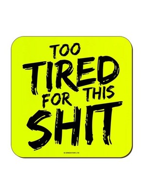 Too Tired For This Sh*t Gelb Neon Untersetzer