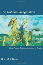 THE RATIONAL IMAGINATION: HOW PEOPLE CREATE ALTERNATIVES By Ruth M J. Byrne *VG*