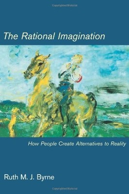 THE RATIONAL IMAGINATION: HOW PEOPLE CREATE ALTERNATIVES By Ruth M J. Byrne *VG*
