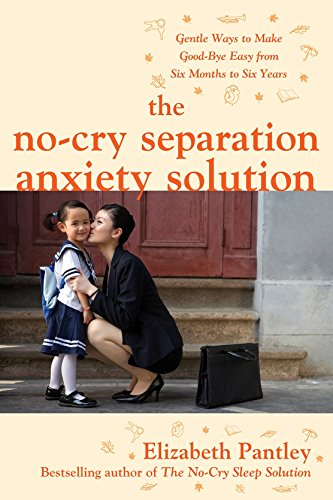 The No-Cry Separation Anxiety Solution: Gentle Ways to... - Pantley, Elizabeth