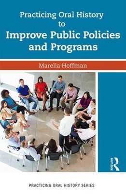Practicing Oral History to Improve Public Policies and Programs by Marella Hoffm