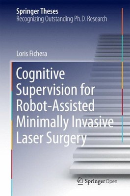 Cognitive Supervision for Robot-assisted Minimally Invasive Laser Surgery, Ha...