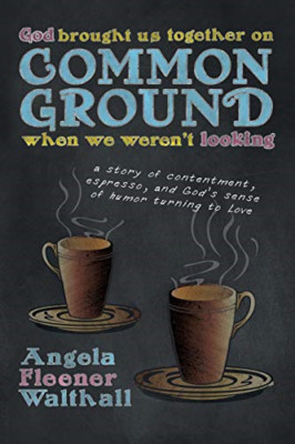 God Brought Us Together on Common Ground When We Weren' -  NEW Angela Fleener  2