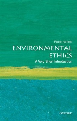ENVIRONMENTAL ETHICS by Robin Attfield Professor Emeritus of Philosophy