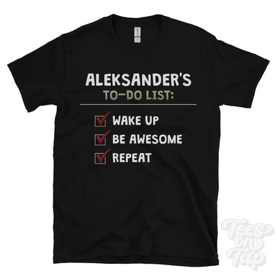 ALEKSANDER'S TO DO LIST WAKE UP BE AWESOME REPEAT T-SHIRT funny name gift idea