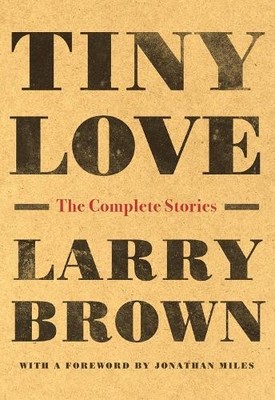 Tiny Love: The Complete Stories, Brown, Larry