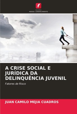 Juan Camilo Mejía Cuadros | A CRISE SOCIAL E JURÍDICA DA DELINQUÊNCIA JUVENIL