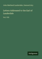 Letters Addressed To The Earl Of Lauderdale John Maitland Lauderdale