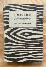 I MARRIED ADVENTURE Osa & Martin Johnson Zebra Cloth HC 1st Ed 1940 Safari