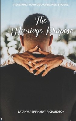 The Marriage Purpose by Latanya Epiphany Richardson NEUF