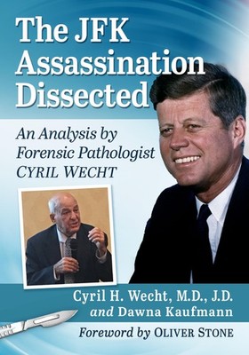 The JFK Assassination Dissected: An Analysis by Forensic Pathologist Cyril W...
