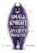 Manka Kasha Small Knight and the Anxiety Monster (Gebundene Ausgabe)