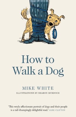 How to Walk a Dog by Mike White (English) Paperback Book