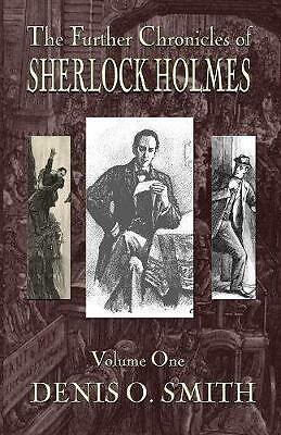 The Further Chronicles of Sherlock Holmes - Volume 1 by Denis O Smith...