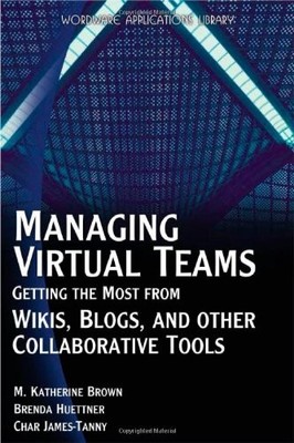 MANAGING VIRTUAL TEAMS: GETTING THE MOST FROM WIKIS, By Brenda Huettner & VG