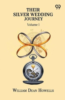 Their Silver Wedding Journey Volume 1 by William Dean Howells Paperback Book