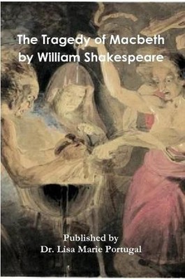 The Tragedy of Macbeth By William Shakespeare by Dr Lisa Marie Portugal ...
