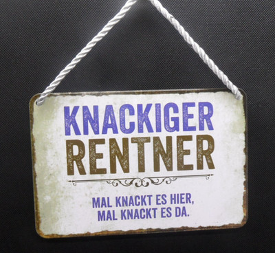 Blechschild***Knackiger Rentner.. mal knackt es hier, mal knackt es  *** 18*12cm