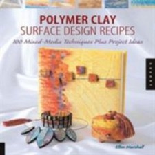 Polymer Clay Surface Design Recipes : 100 Mixed-Media Techniques