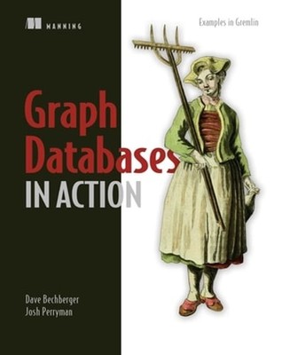 Graph Databases in Action by Dave Bechberger: Used
