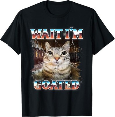 Wait I'm Goated Cat Silly Funny Cat Meme T-Shirt Size S-4XL