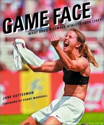 Game Face : What Does a Female Athlete Look Like? Hardcover