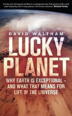 Lucky Planet: Why Earth is Exceptional - and What that Means for Life in the Uni