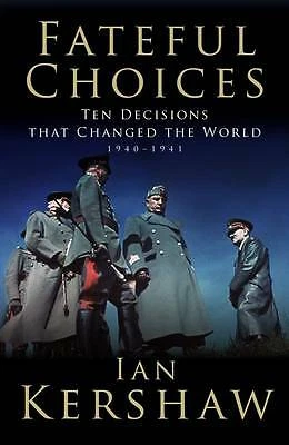 FATEFUL CHOICES: TEN DECISIONS THAT CHANGED THE WORLD 1940-1941, Ian Kershaw, Ex
