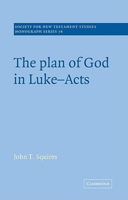 The Plan of God in Luke-Acts by John T. Squires: New