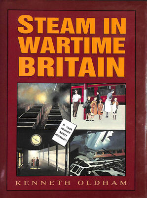 Steam in Wartime Britain by Oldham, Kenneth