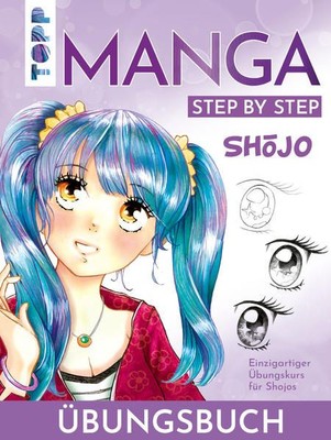 Shojo. Manga Step by Step Übungsbuch Einzigartiger Übungskurs für Shojos Keck, 