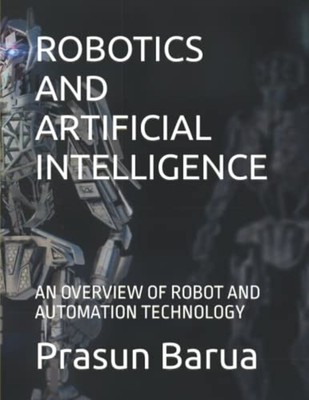 Robotics and Artificial Intelligence: an Overview of Ro -  NEW Prasun Barua 2021