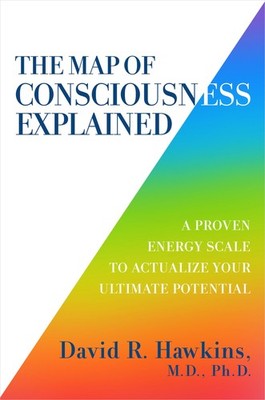 The Map of Consciousness Explained: A Proven Energy Scale to Actualize Your ...