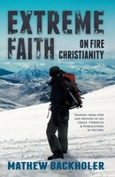 Mathew Backholer | Extreme Faith, On Fire Christianity | Taschenbuch | Englisch