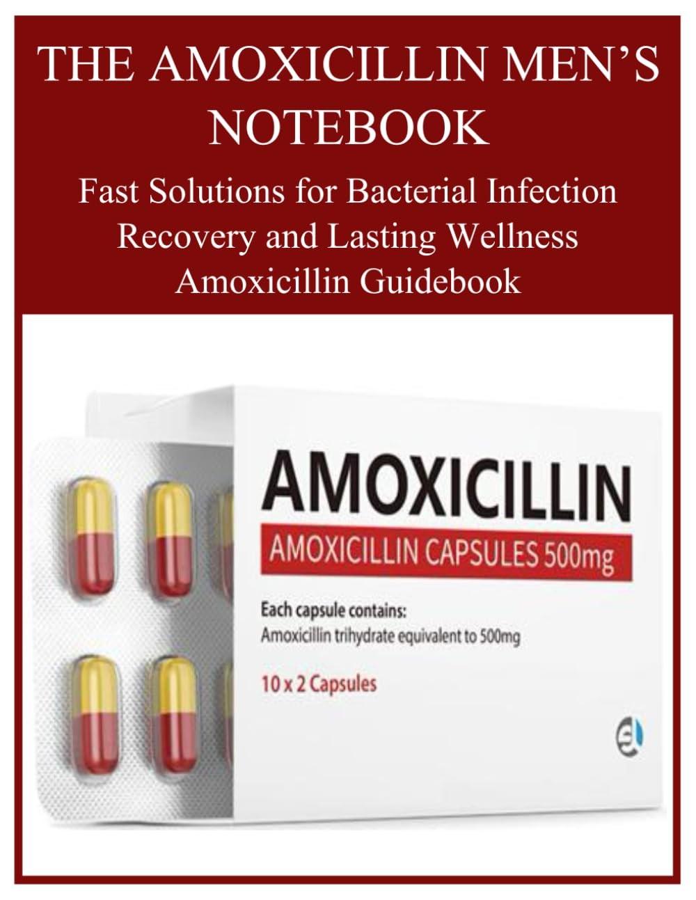 THE AMOXICILLIN MEN’S NOTEBOOK: Fast Solutions for Bacterial Infection...