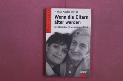 369158 Helga Käsler-Heide WENN DIE ELTERN ÄLTER WERDEN Beltz Ein Ratgeber für