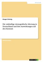 Die ZuküNftige Demografische Alterung In Deutschland Und Ihre Auswirkungen...