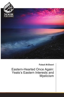 Eastern-Hearted Once Again: Yeats's Eastern Interests and Mysticism Faisal Al-Do