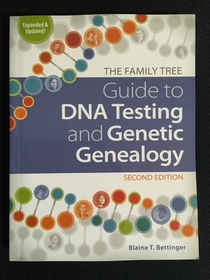 The Family Tree Guide to DNA TESTING AND GENETIC GENEALOGY Blaine Bettinger 2019