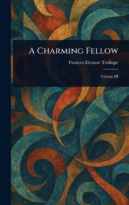 A Charming Fellow by Frances Eleanor Trollope Hardcover Book