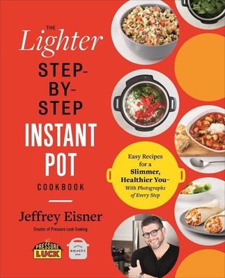 Das leichtere Schritt-für-Schritt Instant Pot Kochbuch: Einfache Rezepte für einen schlankeren, gesunden