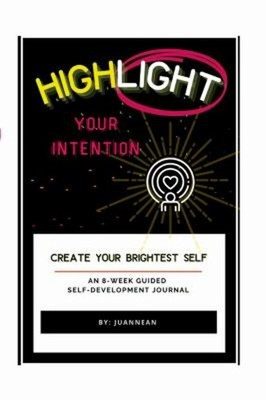 Highlight Your Intention : An 8-Week Guided Self-Development Jour