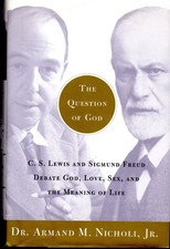 The Question of God: C.S. Lewis and Sigmund Freud Debate God, Love, Sex, and...