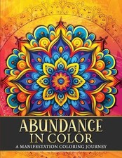 Abundance in Color: A Manifestation Coloring Journey. Law of Attraction Exercise