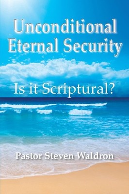 Is Unconditional Security Scriptural? - Waldron, Steven B - Good - See condi...