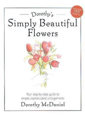 Dorothy's Simply Beautiful Flowers by Dorothy McDaniel